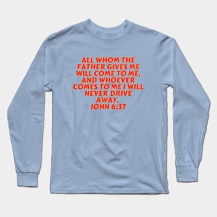 Bible Verse John 6:37 Long Sleeve T-Shirt